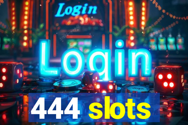 444 slots